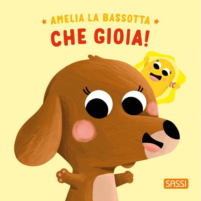 SASSI EDITORE AMELIA LA BASSOTTA - CHE GIOIA!