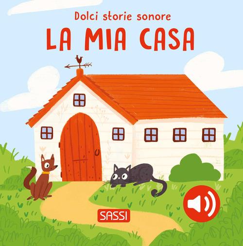SASSI EDITORE DOLCI STORIE SONORE - LA MIA CASA