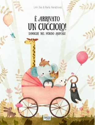 SASSI EDITORE E' ARRIVATO UN CUCCIOLO! FAMIGLIE DEL MONDO ANIMALE L. Dao, P. Hanácková