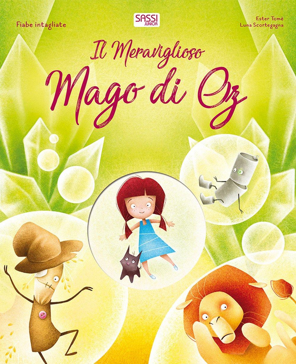 SASSI EDITORE IL MERAVIGLIOSO MAGO DI OZ. FIABE INTAGLIATE di Luna Scortegagna, Ester Tomè